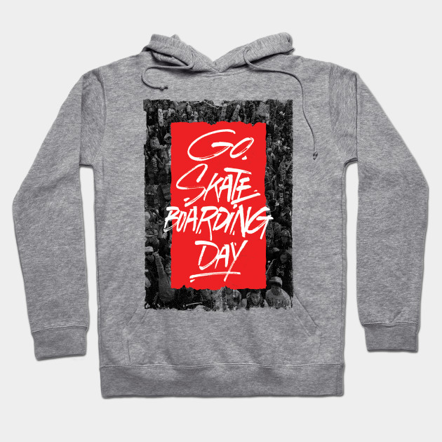 Go Skateboarding Day Hoodie