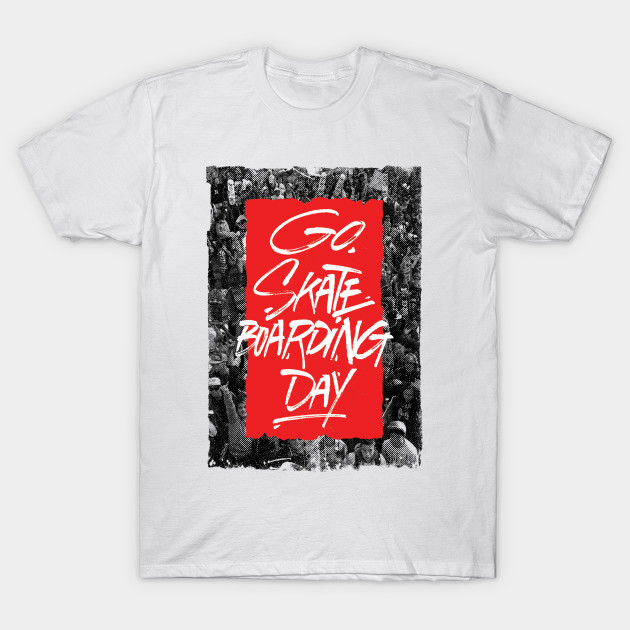 Go Skateboarding Day T-shirt