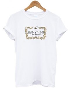 Hennything Is Possible Unisex T-Shirt