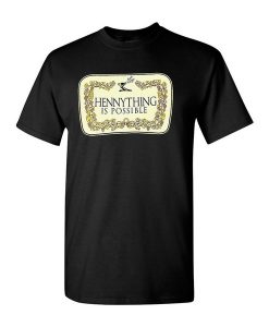 Hennything is Possible T-shirt