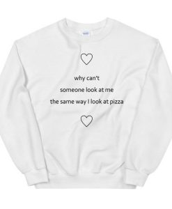 Why cant someone look at me Sweatshirt