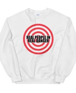 Real People in Real danger Sweatshirt