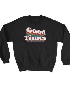 Good Times Sweatshirt