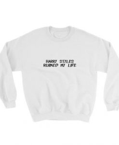 Harry Styles Ruined My life Sweatshirt