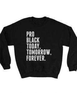 Pro Black Today Tomorrow Forever Sweatshirt