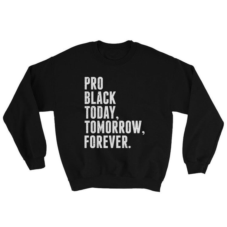 Pro Black Today Tomorrow Forever Sweatshirt