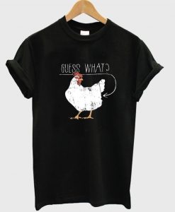 Chicken Guess What T-shirt