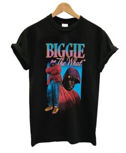 Biggie The What T-shirt