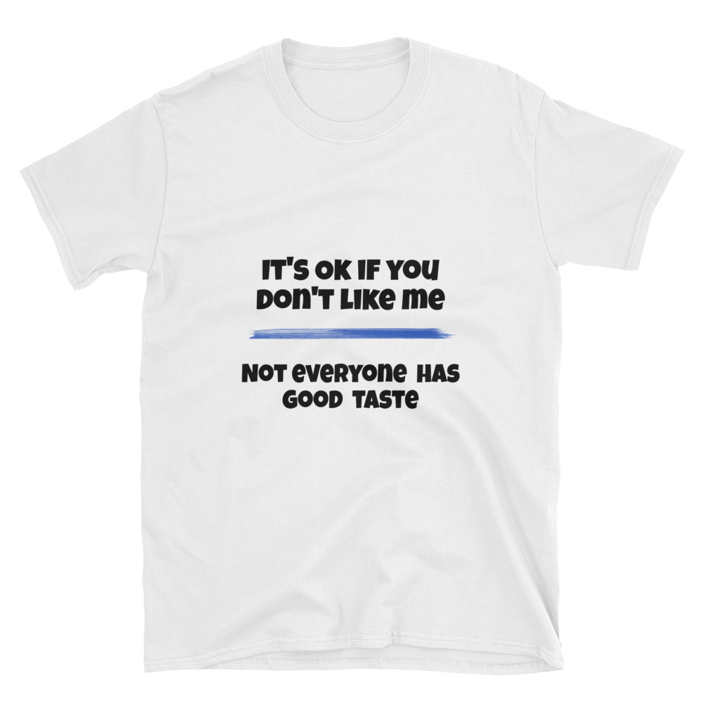 It's okay if you don't like me T-shirt