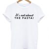 It’s Not About The Pasta Vanderpump T-shirt