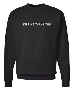 I’m Fine Thank You Sweatshirt Black