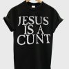 Jesus is a cunt T-shirt