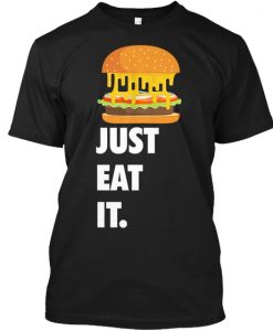 Just Eat It Burger Lover T-shirt
