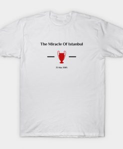 Liverpool The miracle of Istanbul T-shirt