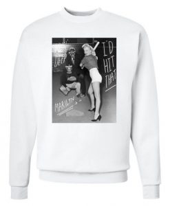 Marilyn Monroe I’d HIt That Sweatshirt