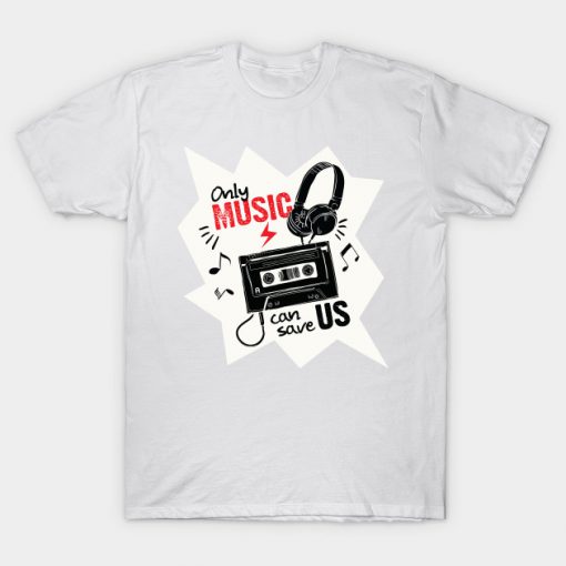 Only Music can save Us T-shirt