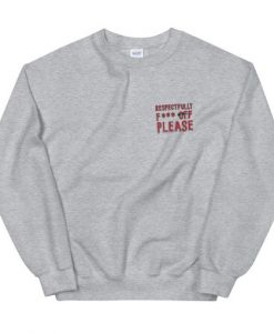 Respectfully Fuck Off Please Sweatshirt Grey