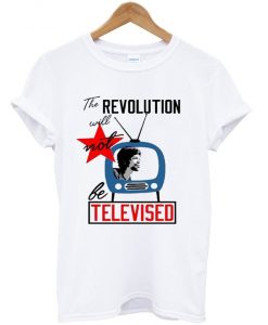 The revolution will not be televised T-shirt