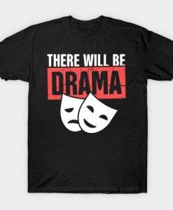 There will Be Drama T-shirt