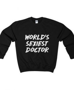 Worlds Sexiest Doctor Sweatshirt