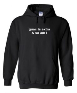 guac is extra & so am i Hoodie