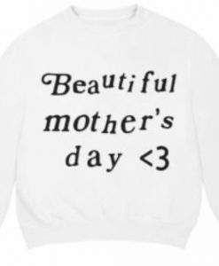 Kanye West Beautiful Mother's Day Sweatshirt Front
