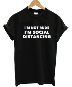 Im not rude Im Social Distancing T-shirt