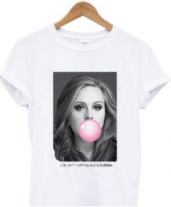 Adele Life Aint Nothing But A Bubble T-shirt