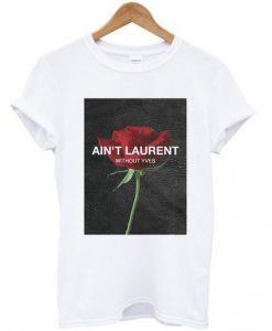 Aint Laurent Without Yves Rose T-shirt