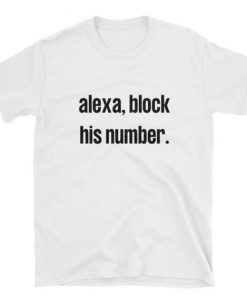 Alexa Block His Number Meme T-shirt
