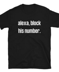 Alexa Block His Number Meme T-shirt Black