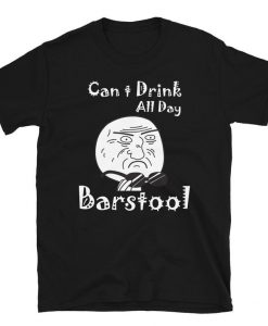 Can t Drink All Day Barstool T-Shirt