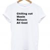 Chillin Out Maxin Relaxin All Cool T-shirt