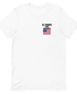 El chapo For President T-Shirt