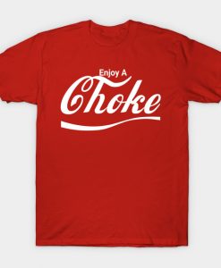 Enjoy A Choke T-shirt