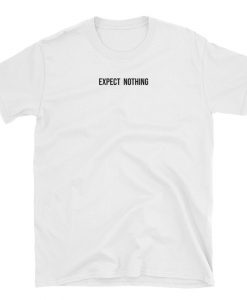 Expect Nothing T-shirt