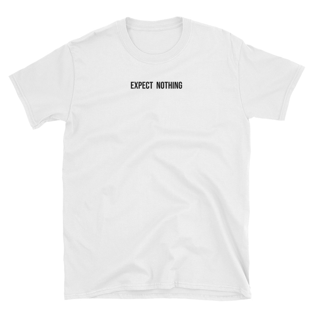 Expect Nothing T-shirt