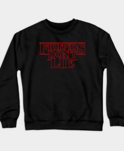 Friends Don't Lie Stranger things Sweatshirt