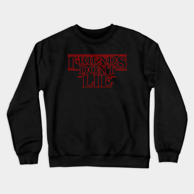 Friends Don't Lie Stranger things Sweatshirt