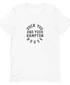 Fuck Your Hampton House T-Shirt