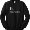 Hi I’m Awkward Sweatshirt