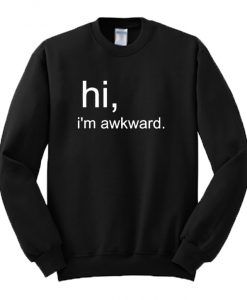 Hi I’m Awkward Sweatshirt