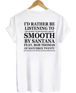 Id rather be listening to smooth by santana Back Print T-shirt