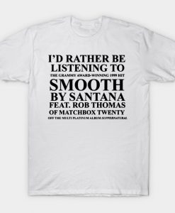 Id rather be listening to smooth by santana Front Print T-shirt