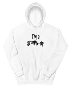 I’m a grown-up Hoodie