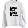 Kinda Bad Kinda Boujee Sweatshirt