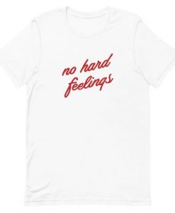 No Hard Feelings T-Shirt