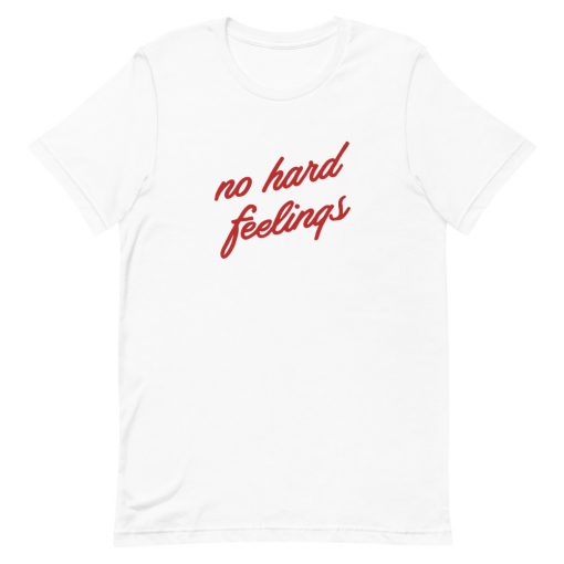 No Hard Feelings T-Shirt