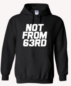 Not From 63rd Hoodie