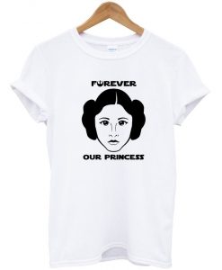 Princess Leia Forever Our Princess T-shirt